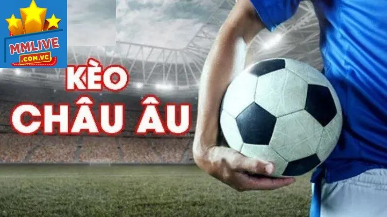 Kèo châu âu MMLive hấp dẫn người chơi